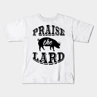 Praise the Lard 2 Kids T-Shirt