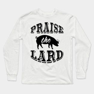 Praise the Lard 2 Long Sleeve T-Shirt