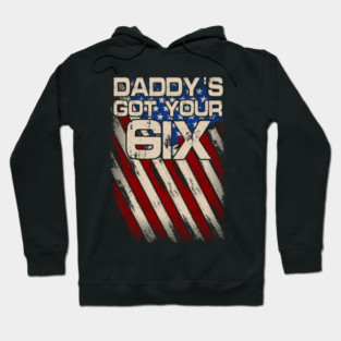 Daddy's Got Your six Hoodie