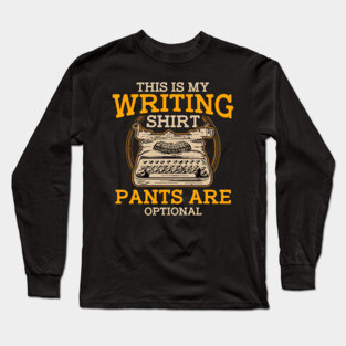 This Is My Writing Shirt Pants Are Optional Writer Long Sleeve T-Shirt