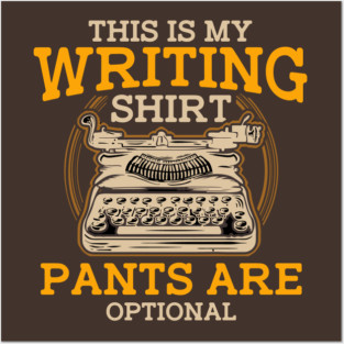 This Is My Writing Shirt Pants Are Optional Writer Posters and Art