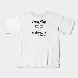 I Will Play Music Before the Lord - Black & White Design Kids T-Shirt