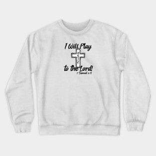 I Will Play Music Before the Lord - Black & White Design Crewneck Sweatshirt