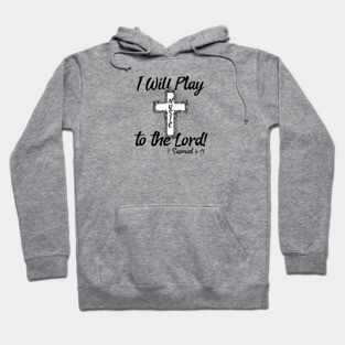 I Will Play Music Before the Lord - Black & White Design Hoodie