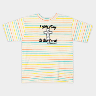 I Will Play Music Before the Lord - Black & White Design Kids T-Shirt