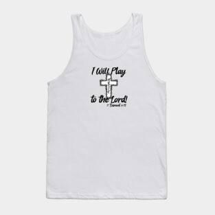 I Will Play Music Before the Lord - Black & White Design Tank Top