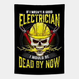 If I Wasn't A Good Electrician I Would Be Dead By Now Tapestry