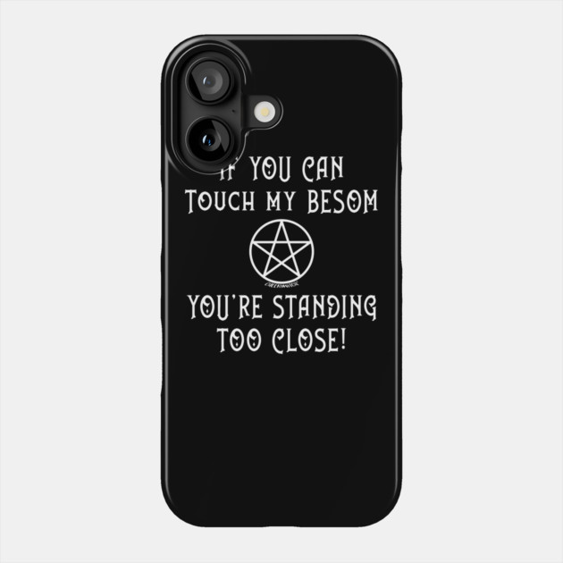 If You Can Touch My Besom You're Standing Too Close! Phone Case by Cheeky Witch