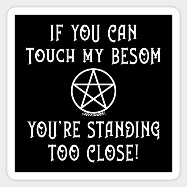 If You Can Touch My Besom You're Standing Too Close! Sticker by Cheeky Witch