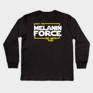 May The Melanin Force Be with You Kids Long Sleeve T-Shirt