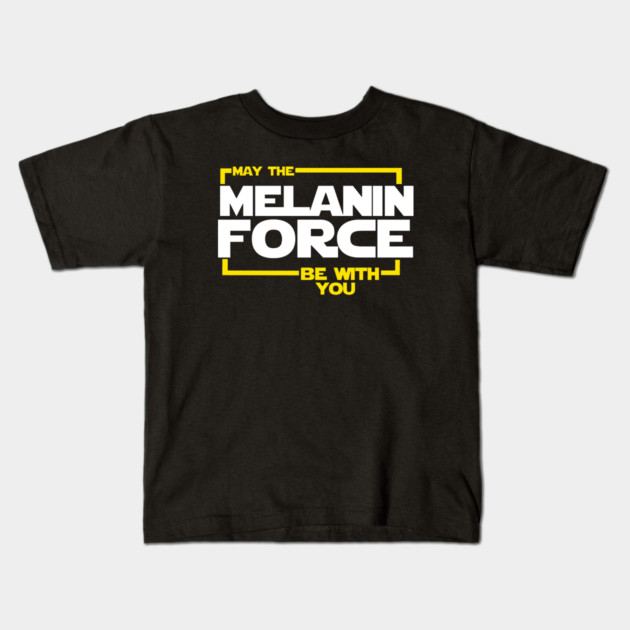 May The Melanin Force Be with You Kids T-Shirt by logiamerch