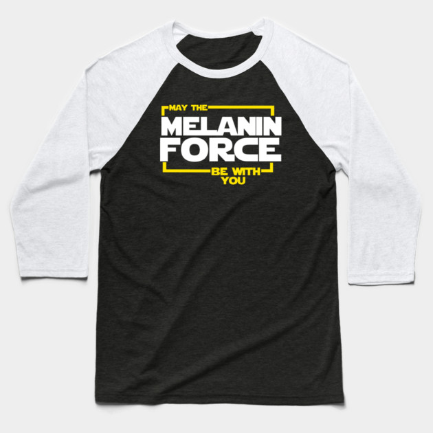 May The Melanin Force Be with You Baseball T-Shirt by logiamerch