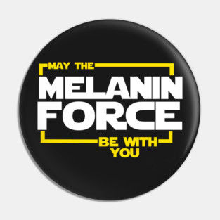 May The Melanin Force Be with You Pin