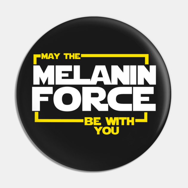 May The Melanin Force Be with You Pin by logiamerch
