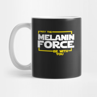 May The Melanin Force Be with You Mug