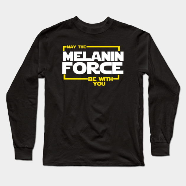 May The Melanin Force Be with You Long Sleeve T-Shirt by logiamerch