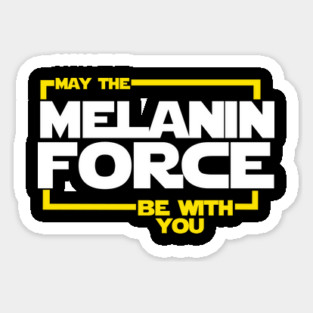 May The Melanin Force Be with You Sticker