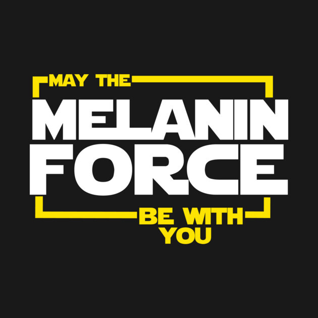 May The Melanin Force Be with You by logiamerch