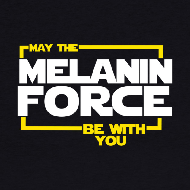 May The Melanin Force Be with You by logiamerch