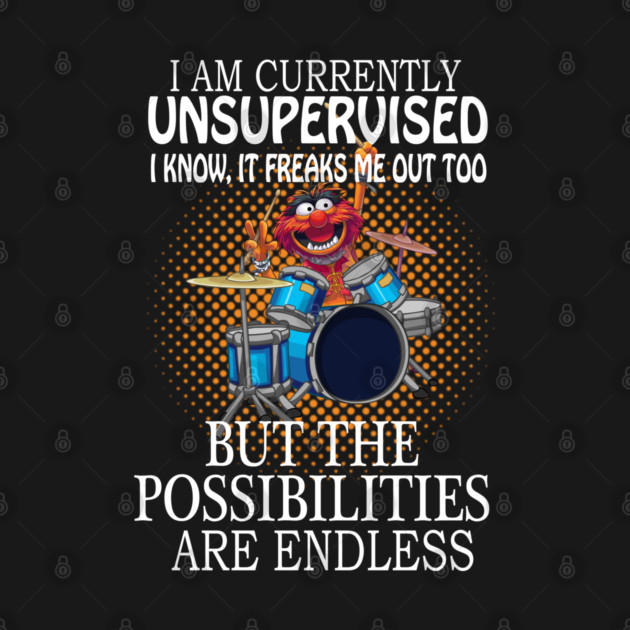 Animal Drummer, I am currently unsupervised I know it freaks me out too but possibilities are endless by Cocogan