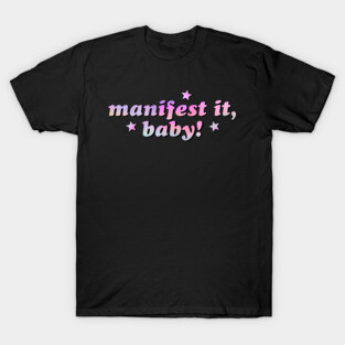 Manifest it, baby! T-Shirt