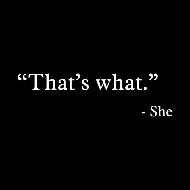 That’s what - She by nektarinchen