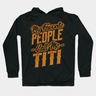 My Favorite People Call Me Titi Gift Hoodie
