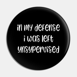 In my defense i was left unsupervised Pin