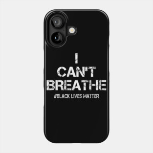 I Can't Breathe Black Lives Matter Phone Case