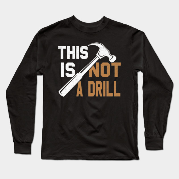 This Is Not A Drill Long Sleeve T-Shirt by belownormal
