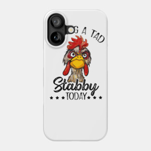Feeling A Tad Stabby Today Chicken Funny Chicken Lover Shirt Phone Case