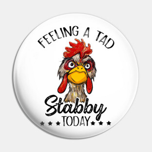 Feeling A Tad Stabby Today Chicken Funny Chicken Lover Shirt Pin