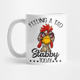Feeling A Tad Stabby Today Chicken Funny Chicken Lover Shirt Mug