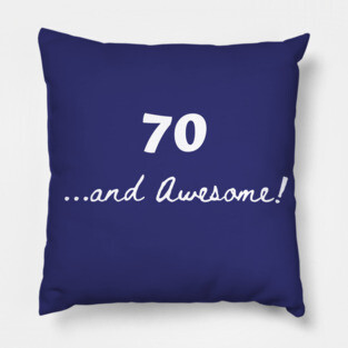 70 and awesome – 70 year old Pillow