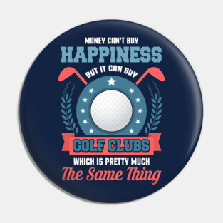 Money Can't Buy Happiness But It Can By Golf Clubs Golfing Pin