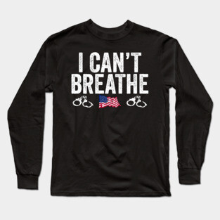 I Can't Breathe Awareness Racism Protest Long Sleeve T-Shirt