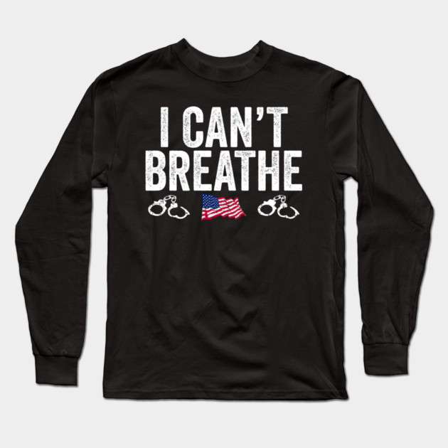 I Can't Breathe Awareness Racism Protest Long Sleeve T-Shirt by belownormal