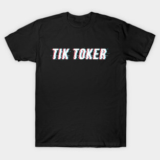 Tik Toker T-Shirt