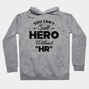 HR - You can't spell Hero without " HR " Hoodie