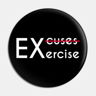 No Excuses, Just Exercise - Gym Motivation Fitness Pin