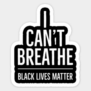 I Can't Breathe, Black Lives Matter, George Floyd, Protest, Resist Sticker
