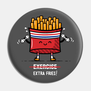 Exercise Extra Fries Pin