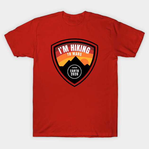 I'm Hiking To Mars T-Shirt by AllAmerican