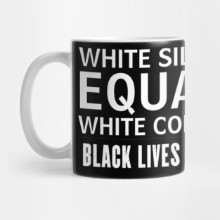 white silence equals white consent Mug