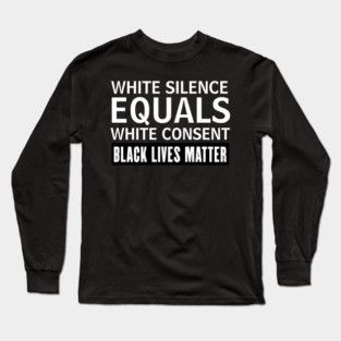 white silence equals white consent Long Sleeve T-Shirt
