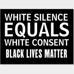 white silence equals white consent Posters and Art