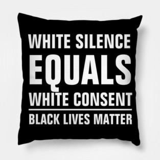white silence equals white consent Pillow