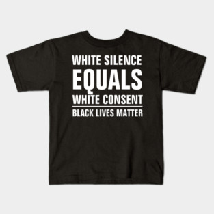 white silence equals white consent Kids T-Shirt