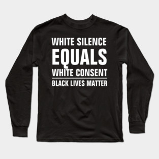 white silence equals white consent Long Sleeve T-Shirt