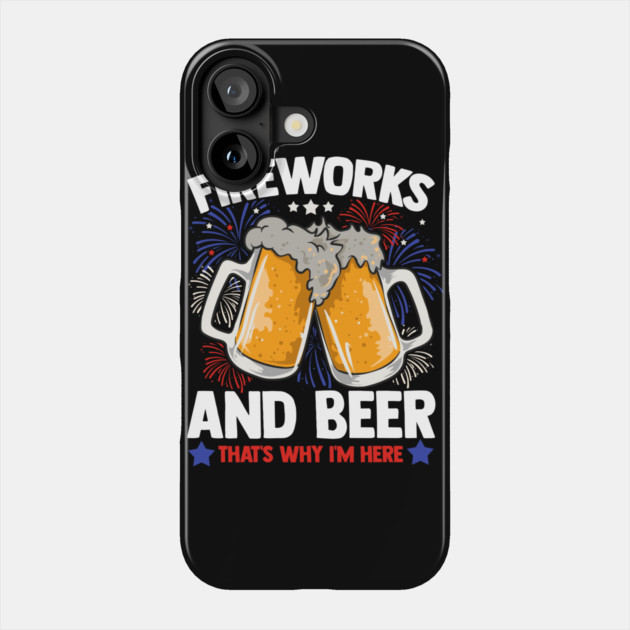Fireworks and Beer Funny 4th of July Phone Case by creative